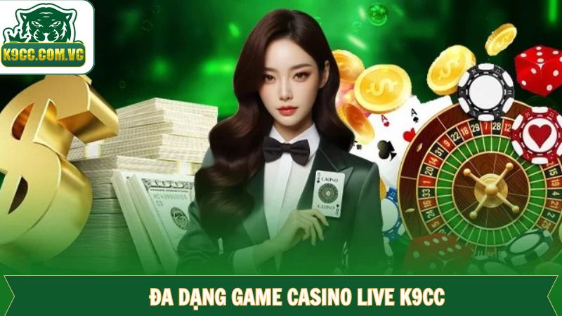 Trải nghiệm live casino K9CC với siêu phẩm hấp dẫn