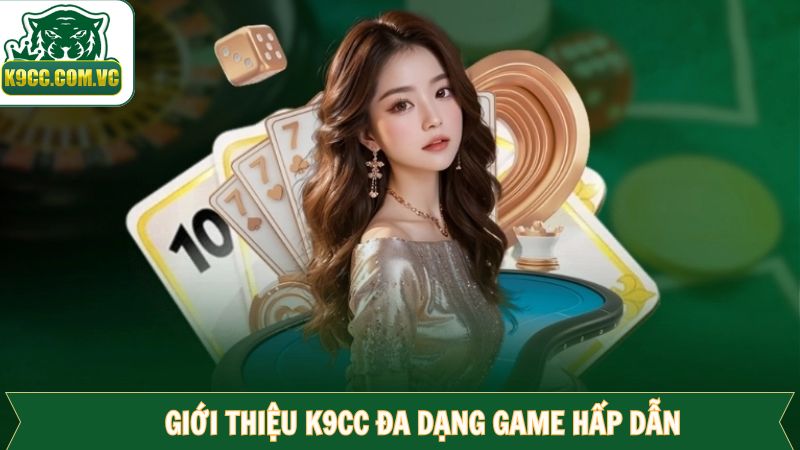 Giới Thiệu K9CC - Địa Chỉ Cá Cược Online Chất Lượng Hàng Đầu 2 Điểm qua một vài loại hình giải trí được cung cấp bởi K9CC