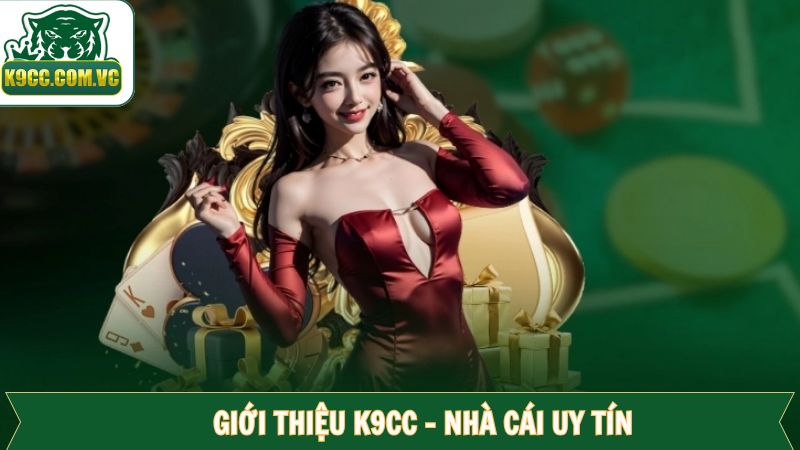 Giới Thiệu K9CC - Địa Chỉ Cá Cược Online Chất Lượng Hàng Đầu 1 Tổng quan thông tin giới thiệu K9CC