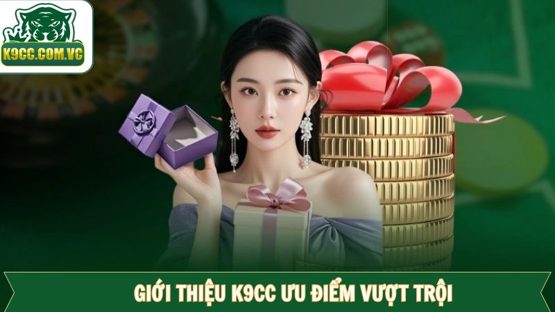 Giới Thiệu K9CC - Địa Chỉ Cá Cược Online Chất Lượng Hàng Đầu 3 Giới thiệu K9CC về những đặc điểm nổi trội