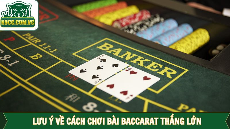 Một vài lưu ý giúp chinh phục Baccarat dễ dàng
