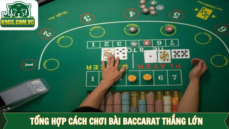 Cách chơi bài Baccarat thắng lớn - Các mẹo đặt cược hiệu quả 