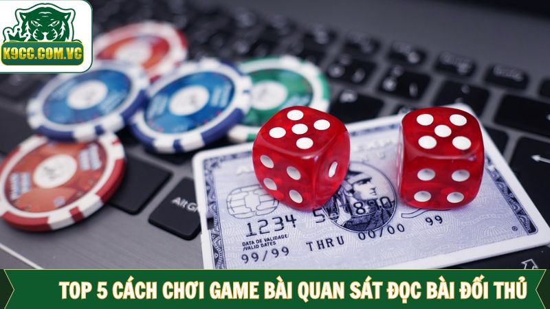 Top 5 cách chơi game bài đặc biệt nhất là đọc vị đối phương