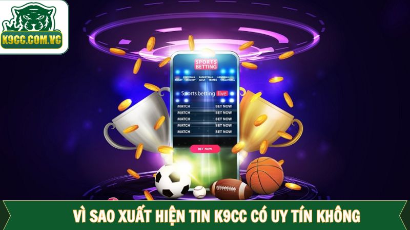 K9CC Có Uy Tín Không - Tìm Hiểu Sự Thật Về Thông Tin 2 Tìm hiểu thông tin nhà cái có có đáng tin cậy